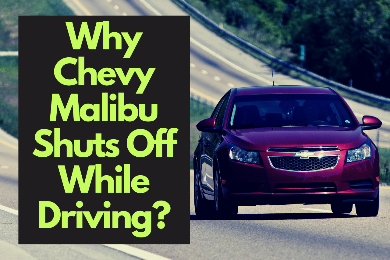 Why Chevy Malibu Shuts Off While Driving